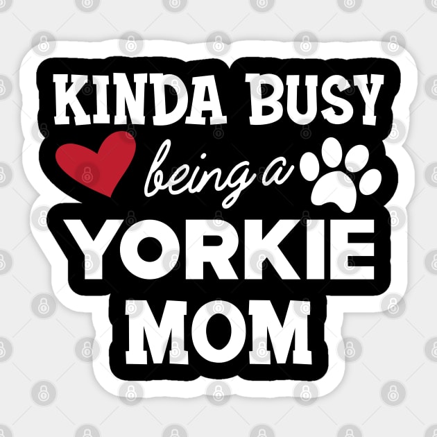 Yorkie Dog - Kinda busy being a yorkie mom Sticker by KC Happy Shop